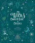 The Witch's Complete Guide to Crystals - Sara Hadley