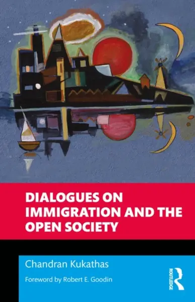 Dialogues on Immigration and the Open Society - Chandran Kukathas