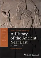 A History of the Ancient Near East ca. 3000 - 323 BC - Marc Van De Mieroop