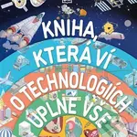 Kniha, která ví o technologiích úplně vše - autorů kolektiv