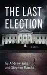 The Last Election - Stephen Marche, Andrew Yang