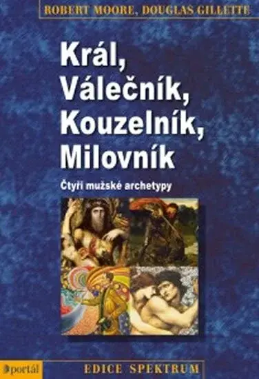 Král, Válečník, Kouzelník, Milovník - Robert J. Moore, Douglas Gillette