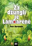 Za džunglí je Lambaréné - Petr Bartůněk