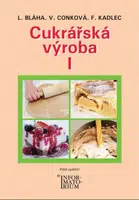 Cukrářská výroba I - František Kadlec, Ludvík Bláha, Věra Conková