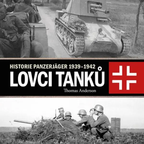 Lovci tanků - Historie Panzerjäger 1939-1942 - Thomas Anderson