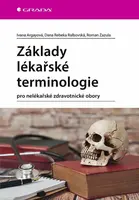Základy lékařské terminologie - Roman Zazula, Ivana Argayová, Dana Rebeka Ralbovská