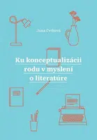 Ku konceptualizácii rodu v myslení o literatúre - Jana Cviková