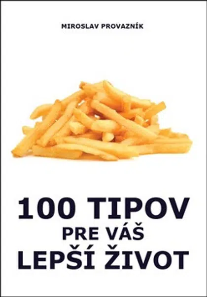 100 tipov pre váš lepší život - Miroslav Provazník