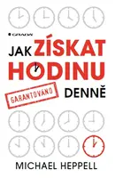 Jak získat hodinu denně - Michael Heppell