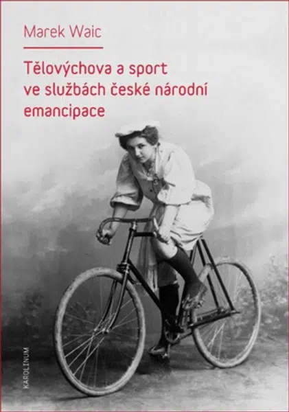 Tělovýchova a sport ve službách české národní emancipace - Marek Waic - e-kniha