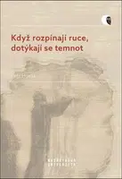 Když rozpínají ruce, dotýkají se temnot - Petr Husák