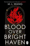 Blood Over Bright Haven - Wang M. L.