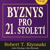 Byznys pro 21. století (Defekt) - Robert T. Kiyosaki