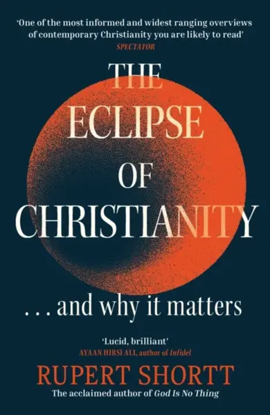 The Eclipse of Christianity - Rupert Shortt
