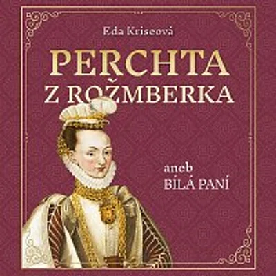 Karolína Půčková – Kriseová: Perchta z Rožmberka aneb Bílá paní CD-MP3