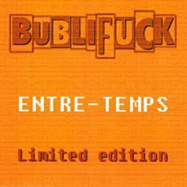 BUBLIFUCK – ENTRE - TEMPS