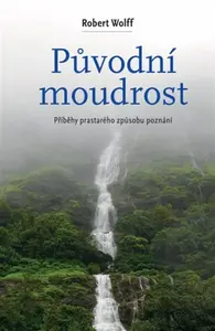 Původní moudrost - Roben Wolff