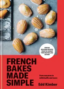 French Bakes Made Simple - Kimber Edd