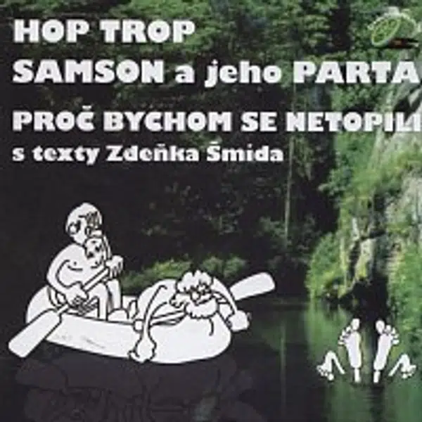 Hop Trop, Samson a jeho Parta – Proč bychom se netopili
