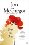Even the Dogs - McGregor Jon