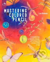 Mastering Colored Pencil (An Essential Guide to Materials, Concepts, and Techniques for Learning to Draw in Color)