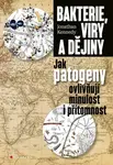 Bakterie, viry a dějiny - Jak patogeny ovlivňují minulost i přítomnost - Kennedy Johnathan