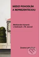 Medzi pohodlím a reprezentáciou. Meštianske bývanie v Košiciach v 19. storočí - kniha z kategorie Architektura