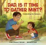 Dad, Is It Time to Gather Mint? - Tyna Legault Taylor