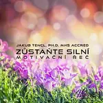 Dr. Jakub Tencl – Zůstaňte silní