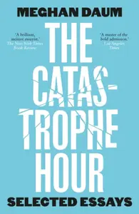 The Catastrophe Hour - Meghan Daum