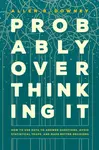 Probably Overthinking It â€“ How to Use Data to Answer Questions, Avoid Statistical Traps, and Make Better Decisions - Allen B. Downey