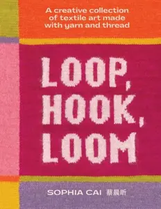 Loop, Hook, Loom - Sophia Caiová