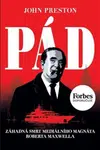 Pád - Záhadná smrt mediálního magnáta Roberta Maxwella - John Preston