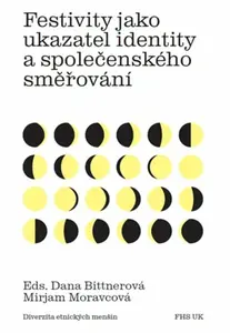 Festivity jako ukazatel identity a společenského směřování - Dana Bittnerová, Mirjam Moravcová