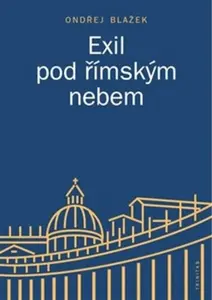 Exil pod římským nebem - Ondřej Blažek