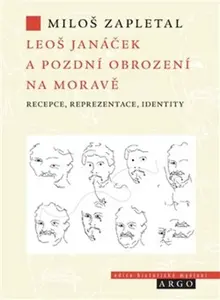 Leoš Janáček a pozdní obrození na Moravě - Miloš Zapletal