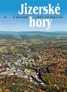 Jizerské hory 5 - O historii a umění do roku 1914. - Petr Nový, Roman Karpaš, kolektiv autorů, Bohunka Krámská