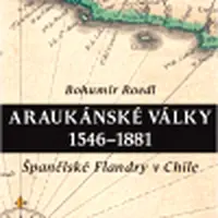 Araukánské války 1546 - 1881 - Bohumír Roedl
