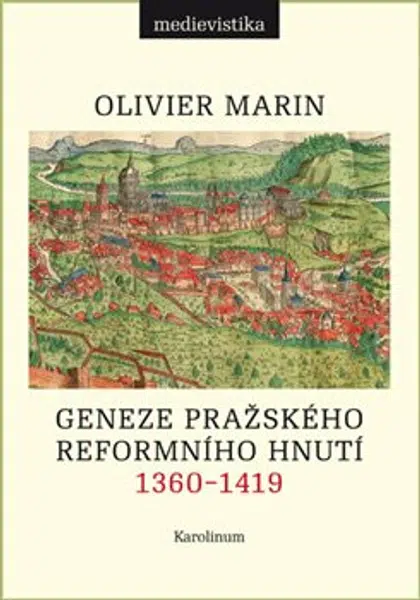 Geneze pražského reformního hnutí 1360-1419 - Olivier Marin