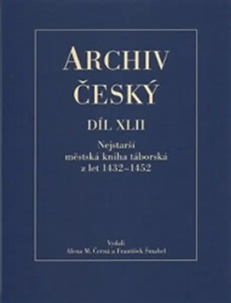 Archiv český XLII - Nejstarší městská kniha táborská z let 1432 - 1452 - František Šmahel, Alena Černá