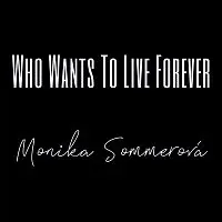 Monika Sommerová – Who Wants To Live Forever