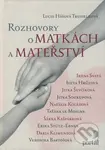 Rozhovory o matkách a mateřství - Lucie Truhelková - kniha z kategorie Vztahy a rodina