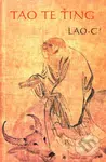 Tao te ťing (O tao a ctnosti) - Lao-c’