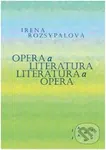 Opera a literatura. Literatura a opera - Irena Rozsypalová - kniha z kategorie Literární věda