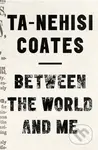Between The World And Me - Ta-Nehisi Coates