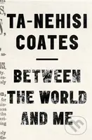 Between The World And Me - Ta-Nehisi Coates