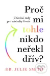 Proč mi tohle nikdo neřekl dřív? (Užitečné rady pro nástrahy života) - kniha z kategorie Psychologie