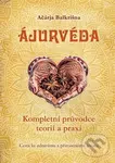 Ájurvéda - Kompletní průvodce teorií a praxí (Cesta ke zdravému a přirozenému životu) - kniha z kategorie Alternativní medicína