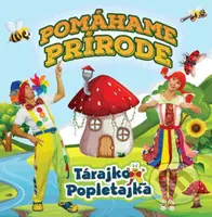 Tárajko a Popletajka: Pomáhame prírode - Tárajko a Popletajka