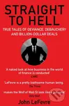 Straight to Hell (True Tales of Deviance, Debauchery and Billion-Dollar Deals) - kniha z kategorie Investování